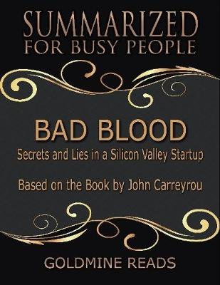 Book cover for Bad Blood - Summarized for Busy People: Secrets and Lies In a Silicon Valley Startup: Based on the Book by John Carreyrou