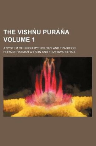Cover of The Vish U Pura a Volume 1; A System of Hindu Mythology and Tradition