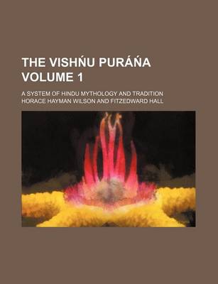 Book cover for The Vish U Pura a Volume 1; A System of Hindu Mythology and Tradition