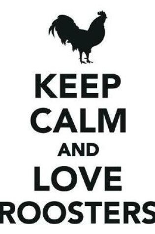 Cover of Keep Calm Love Roosters Workbook of Affirmations Keep Calm Love Roosters Workbook of Affirmations