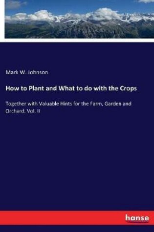 Cover of How to Plant and What to do with the Crops