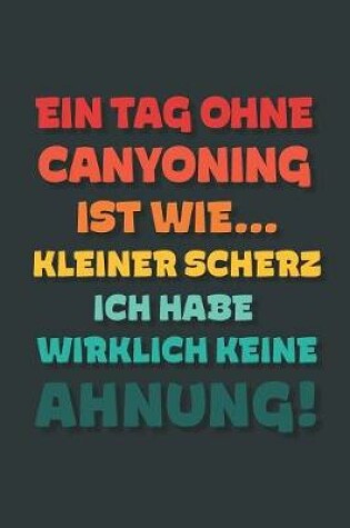 Cover of Ein Tag ohne Canyoning ist wie...