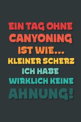 Book cover for Ein Tag ohne Canyoning ist wie...