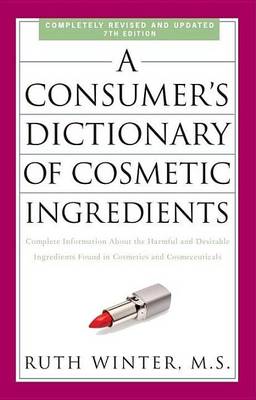 Book cover for Consumer's Dictionary of Cosmetic Ingredients, 7th Edition, A: Complete Information about the Harmful and Desirable Ingredients Found in Cosmetics and Cosmeceuticals