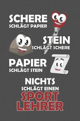 Book cover for Schere Schlagt Papier - Stein schlagt Schere - Papier schlagt Stein - Nichts schlagt einen Sportlehrer