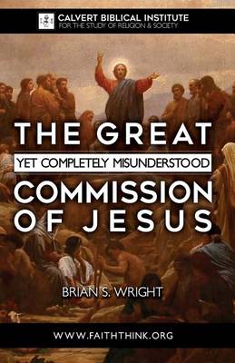 Cover of The Great Yet Completely Misunderstood Commission of Jesus