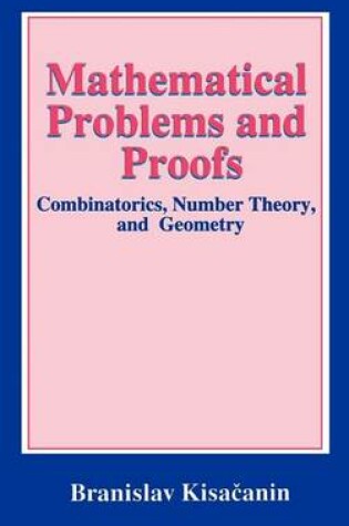 Cover of Mathematical Problems and Proofs: Combinatorics, Number Theory, and Geometry