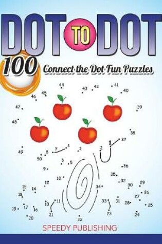 Cover of Dot To Dot 100 Connect the Dot Fun Puzzles