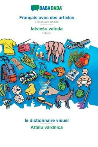 Cover of BABADADA, Francais avec des articles - latviesu valoda, le dictionnaire visuel - Attēlu vārdnīca