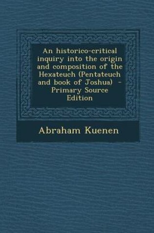 Cover of An Historico-Critical Inquiry Into the Origin and Composition of the Hexateuch (Pentateuch and Book of Joshua) - Primary Source Edition