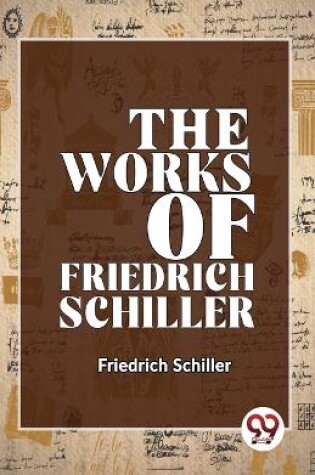 Cover of The Works Of Friedrich Schiller