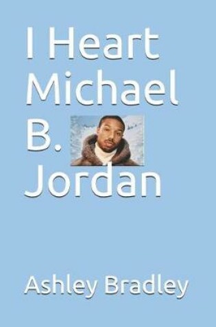 Cover of I Heart Michael B. Jordan