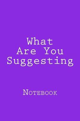 Book cover for What Are You Suggesting