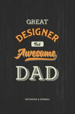 Cover of Great Designer but Awesome Dad Notebook & Journal