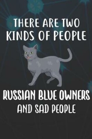 Cover of There Are Two Kinds Of People Russian Blue Owners And Sad People Notebook Journal