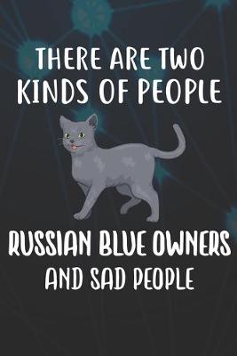 Book cover for There Are Two Kinds Of People Russian Blue Owners And Sad People Notebook Journal