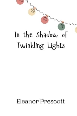 Cover of In the Shadow of Twinkling Lights