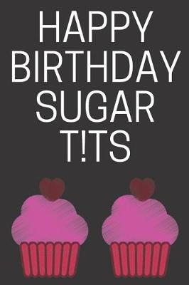 Book cover for Happy Birthday Sugar T!ts