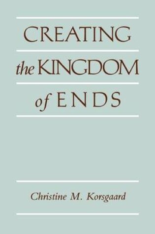 Cover of Creating the Kingdom of Ends