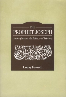 Book cover for The Prophet Joseph in the Qur'an,the Bible,and History