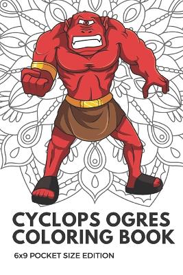 Book cover for Cyclops Ogres Coloring Book 6x9 Pocket Size Edition