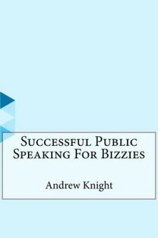 Cover of Successful Public Speaking For Bizzies