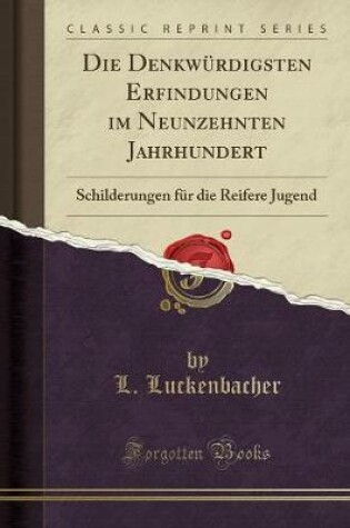 Cover of Die Denkwürdigsten Erfindungen Im Neunzehnten Jahrhundert