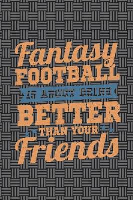 Book cover for Fantasy Football Is About Being Better Than Your Friends