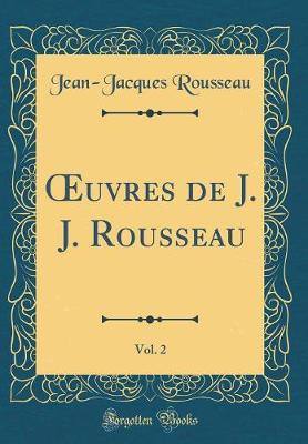Book cover for Oeuvres de J. J. Rousseau, Vol. 2 (Classic Reprint)