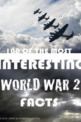 Cover of 100 of the Most Interesting World War 2 Facts