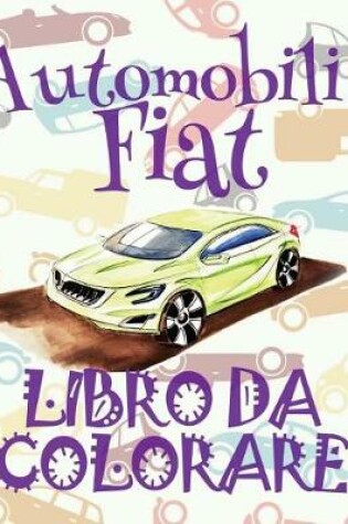 Cover of &#9996; Automobili Fiat &#9998; Libro da Colorare Di Auto &#9998; Libro da Color