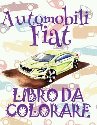 Book cover for &#9996; Automobili Fiat &#9998; Libro da Colorare Di Auto &#9998; Libro da Color