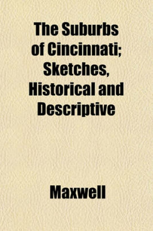 Cover of The Suburbs of Cincinnati; Sketches, Historical and Descriptive
