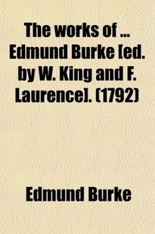 Cover of The Works of Edmund Burke [Ed. by W. King and F. Laurence].