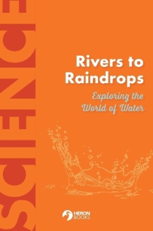 Cover of Rivers to Raindrops Exploring the World of Water