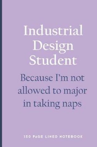 Cover of Industrial Design Student - Because I'm Not Allowed to Major in Taking Naps
