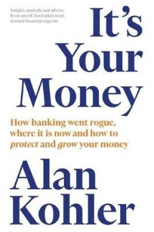 Cover of It's Your Money: How banking went rogue, where it is now and how to protect and grow your money