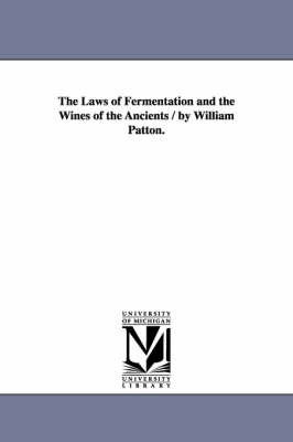 Book cover for The Laws of Fermentation and the Wines of the Ancients / by William Patton.