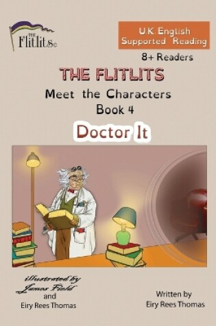 Cover of THE FLITLITS, Meet the Characters, Book 4, Doctor It, 8+Readers, U.K. English, Supported Reading