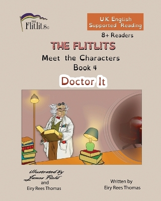 Cover of THE FLITLITS, Meet the Characters, Book 4, Doctor It, 8+Readers, U.K. English, Supported Reading