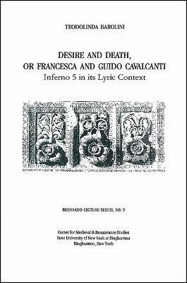 Book cover for Desire and Death, or Francesca and Guido Cavalcanti: Inferno 5 in Its Lyric Context