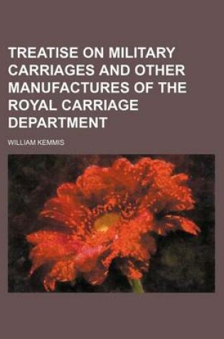 Cover of Treatise on Military Carriages and Other Manufactures of the Royal Carriage Department