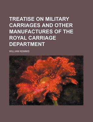 Book cover for Treatise on Military Carriages and Other Manufactures of the Royal Carriage Department