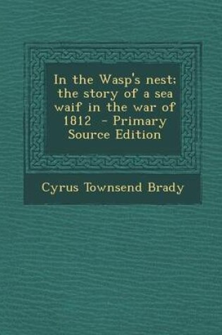 Cover of In the Wasp's Nest; The Story of a Sea Waif in the War of 1812 - Primary Source Edition