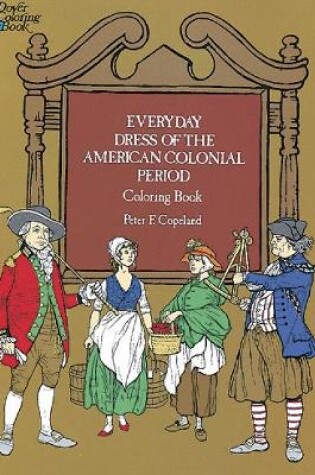Cover of Everyday Dress of the American Colonial Period Coloring Book