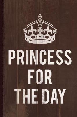 Book cover for Princess for the Day Journal Notebook