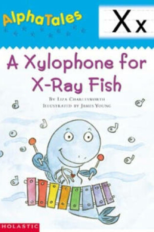 Cover of Alphatales (Letter X: A Xylophone for X-Ray Fish)