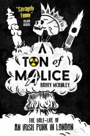 Cover of Ton of Malice: Half-life of an Irish Punk in London
