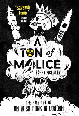 Book cover for Ton of Malice: Half-life of an Irish Punk in London