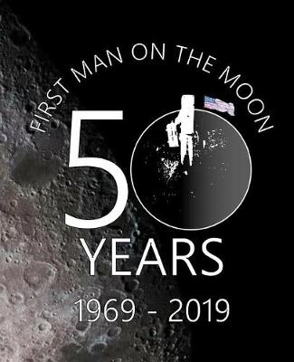 Book cover for First Man On The Moon 50 Years 1969 - 2019